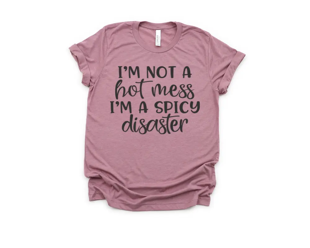 I'm not a hot mess I'm Spicy Disaster Graphic T-shirt - casual