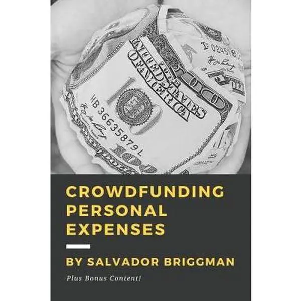 USED-Crowdfunding Personal Expenses: Raise money on GoFundMe, etc. for costs including: emergencies, medical expenses, memorial funds, traveling, weddings, by Briggman, Salvador (Paperback)