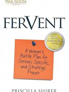 Fervent: A Woman's Battle Plan to Serious, Specific and Strategic Prayer