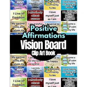 Positive Affirmations Vision Board Clip Art Book: Affirmations Cards For More Than 18 Life Aspects Such as Mindfulness, Health, Money, Love and More. ... All Women and Men. (Vision Board Supplies) Paperback – August 21, 2023