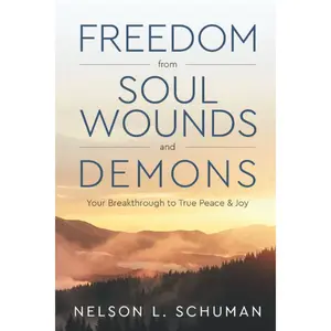 Freedom From Soul Wounds and Demons: Your Breakthrough to True Peace & Joy Paperback – October 8, 2021