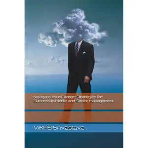 Navigate Your Career: Strategies for Success in Middle and Senior Management Paperback – Large Print, September 19, 2024