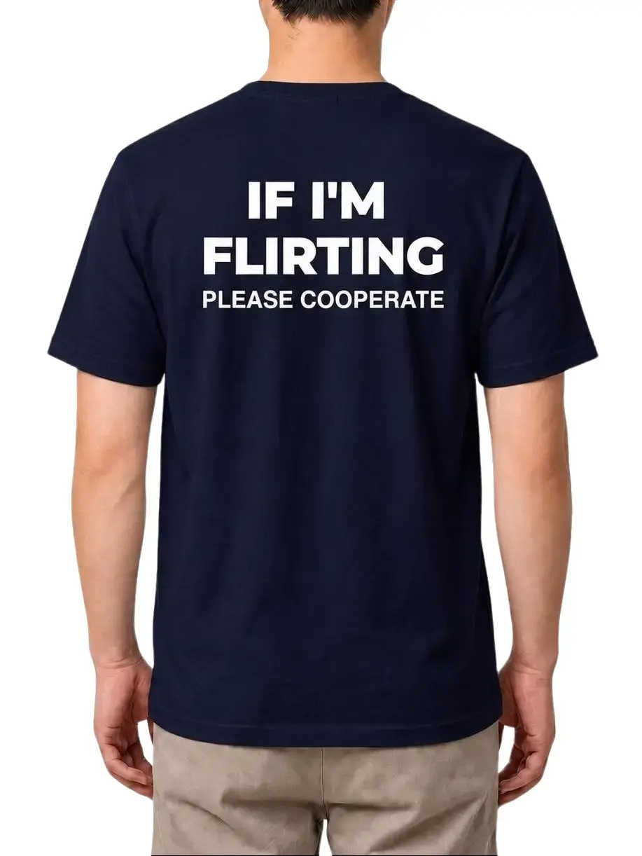 If I'm Flirting Please Cooperate Funny Back Print T-Shirt – Sarcastic Dating Humor Graphic Tee, Bold Statement Crew Neck Shirt, Casual Gift for Men and Women