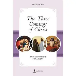 USED-The Three Comings of Christ: Daily Meditiations for Advent by Pacer, Mike (Paperback)