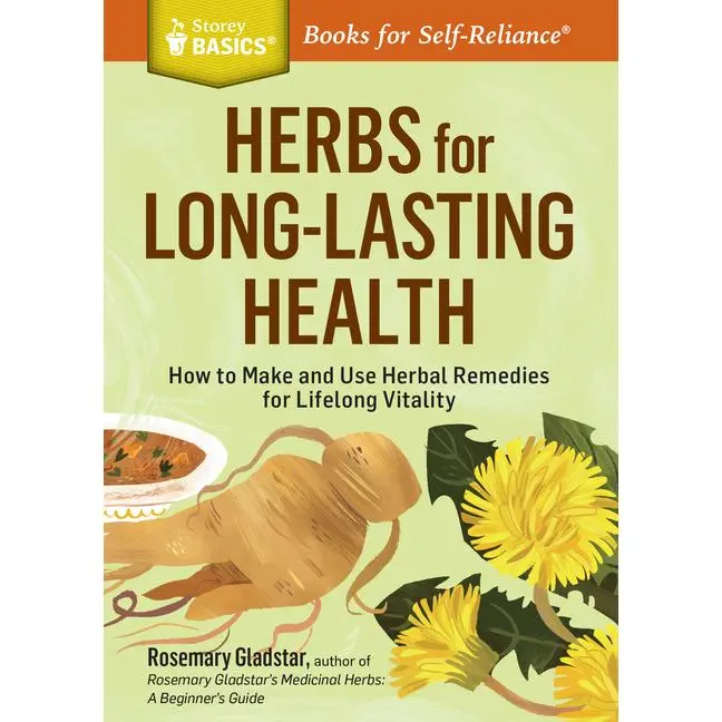 Herbs for Long-Lasting Health: How to Make and Use Herbal Remedies for Lifelong Vitality. a Storey Basics(r) Title by Rosemary Gladstar (Paperback)