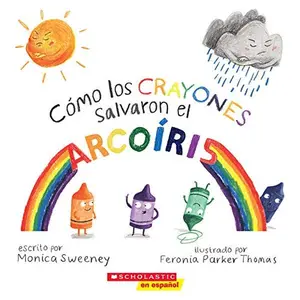 USED-Cómo los crayones salvaron el arcoíris (How the Crayons Saved the Rainbow) SPANISH Edition by Monica Sweeney (Paperback)