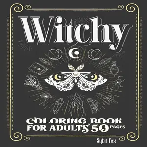 Witchy Coloring Book for adults: 50 Modern Witch Coloring Pages | Gothic Magical Witchcraft Art with Potions, Book of Shadows, Celestial Moon Magic coloring book