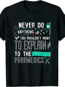 Funny Paramedic EMT Ambulance Humor T-Shirt - "Never Do Anything You Wouldn't Want Explained to Paramedics" Graphic Tee with ECG & Medical Symbols - Comfortable Casual Short Sleeve Round Neck Unisex Top for Men & Women - EMS Gift for EMTs