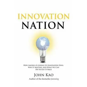 USED-Innovation Nation: How America Is Losing Its Innovation Edge, Why It Matters, and What We Can Do to Get It Back by Kao, John (Hardcover)