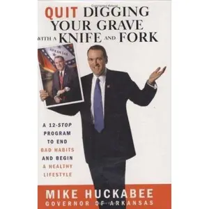 USED-Quit Digging Your Grave with a Knife and Fork: A 12-Stop Program to End Bad Habits and Begin a Healthy Lifestyle by Mike Huckabee (Hardcover)