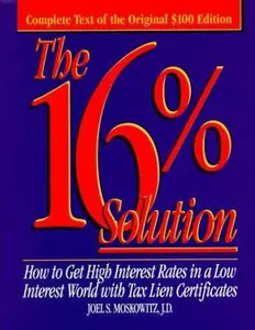 USED-The 16% Solution: How To Get High Interest Rates in a Low Interest World with Tax Lien Certificates by Joel S. Moskowitz (Hardcover)