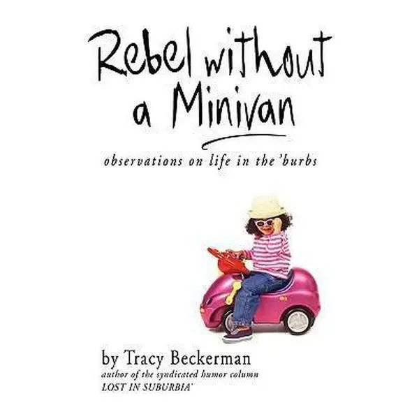 USED-Rebel Without a Minivan: observations on life in the 'burbs by Beckerman, Tracy (Paperback)