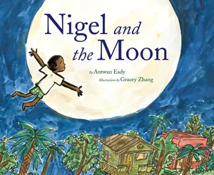 Nigel and the Moon by Antwan Eady||Gracey Zhang [Hardback Book]