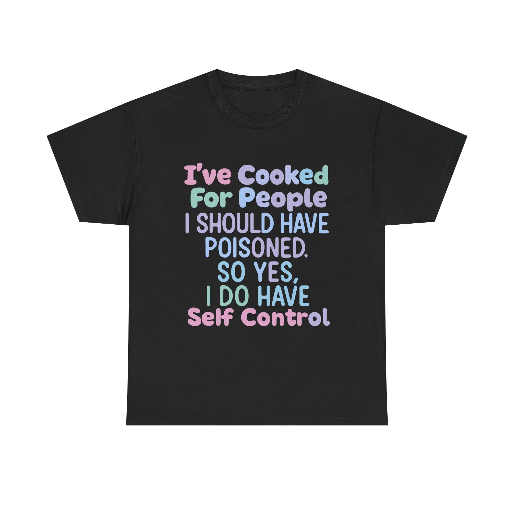 I’ve Cooked For People I Should Have Poisoned T-Shirt | Funny Sarcastic Quote Tee