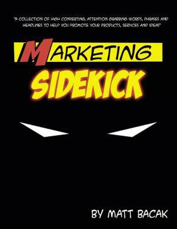 USED-Marketing Sidekick: A Collection of High Converting, Attention Grabbing Words, Phrases and Headlines to Help You Promote Your Products, Se by Bacak, Matt (Paperback)