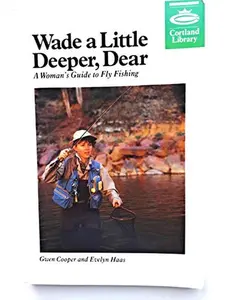 USED-Wade a Little Deeper Dear: A Woman's Guide to Fly Fishing (Cortland Library Series) by Gwen Cooper (Paperback)