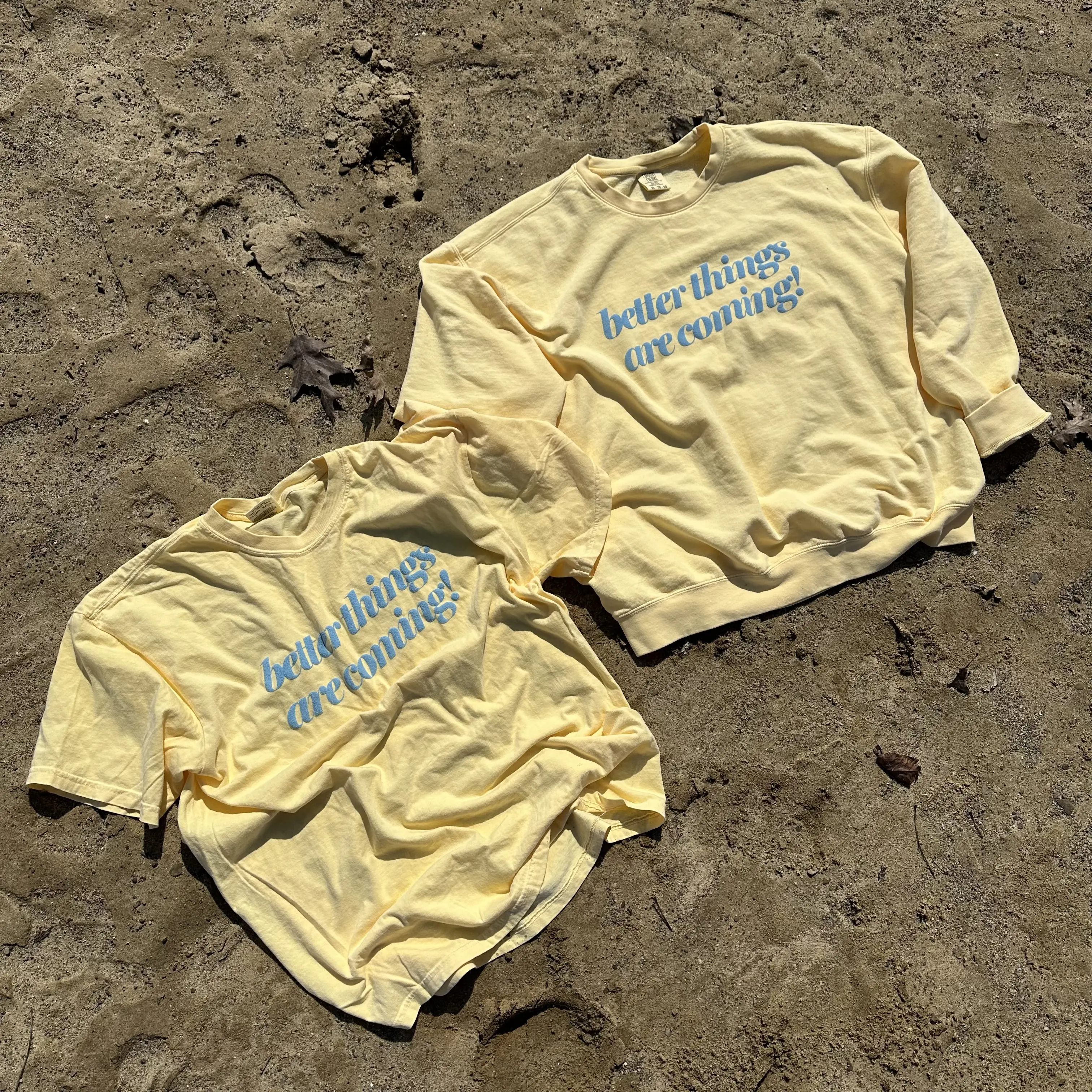 Better Things Are Coming Comfort Colors T-Shirt or Lightweight Sweatshirt Yellow Puff Print