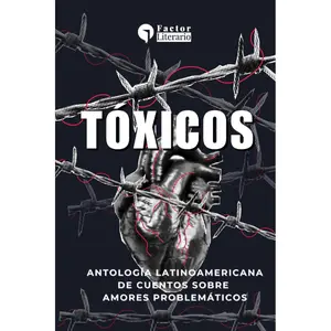 Toxic: A Latin American anthology of stories about troubled loves (Spanish Edition) - Factor Literario