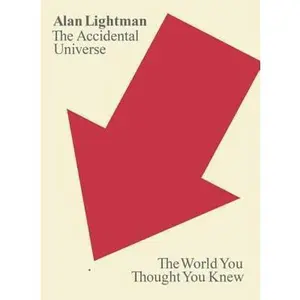USED-The Accidental Universe: The World You Thought You Knew by Alan Lightman (Hardcover)