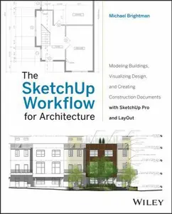 USED-The SketchUp Workflow for Architecture: Modeling Buildings, Visualizing Design, and Creating Construction Documents with SketchUp Pro and LayOut by Michael Brightman (Paperback)