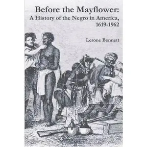 Before the Mayflower: A History of the Negro in America, 1619-1962 -- Lerone Bennett, Paperback
