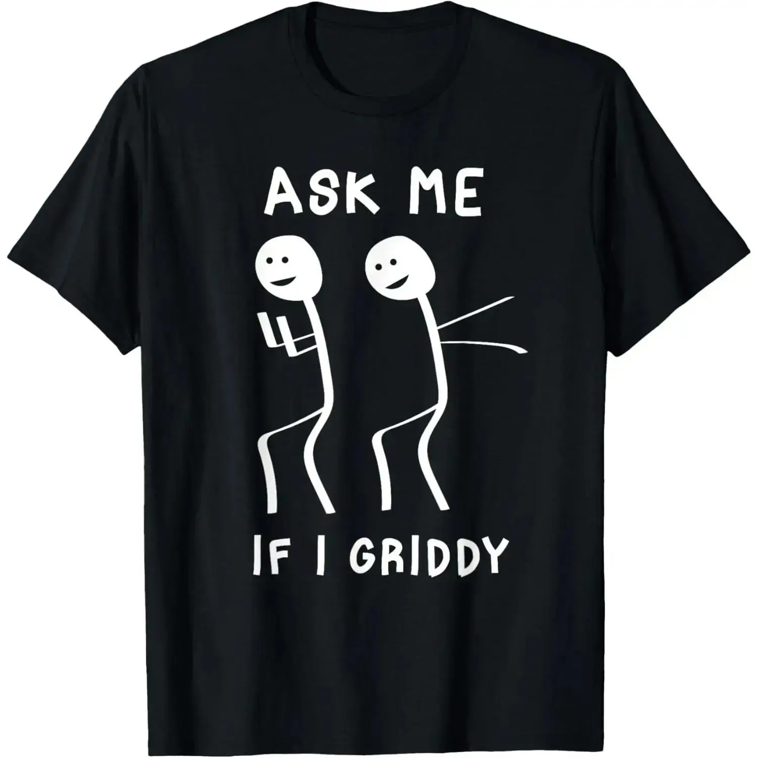 Mens Cotton T-shirt With Ask Me If I Griddy Funny Humorous Dancing Quote Ideal Gift For Cheerful Crowd