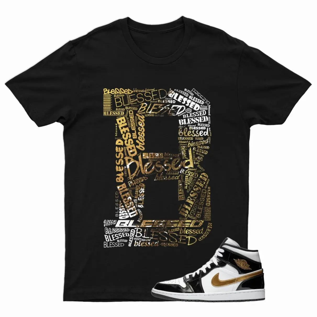 BLESSED TShirt for 1 Mid Patent Black White Metallic Gold NRG Top, Ready to Go, No Effort Needed, No-Fade Colors, Wash After Wash
