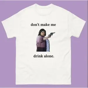 Humorous T Shirt Featuring Dont Make Me Drink Alone Quote Stylish Cotton Tees