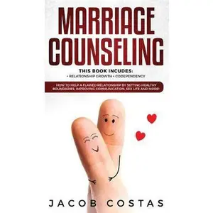 USED-Marriage Counseling: 2 Manuscripts - Relationship Growth, Codependency. How to Help a Flawed Relationship by Setting Healthy Boundaries, Im by Costas, Jacob (Hardcover)