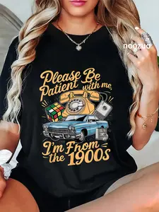 100% Cotton Unisex Please Be Patient With Me I'm From The 1900s T-Shirt