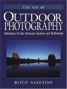 USED-The Art of Outdoor Photography: Techniques for the Advanced Amateur and Professional by Boyd Norton (Paperback)