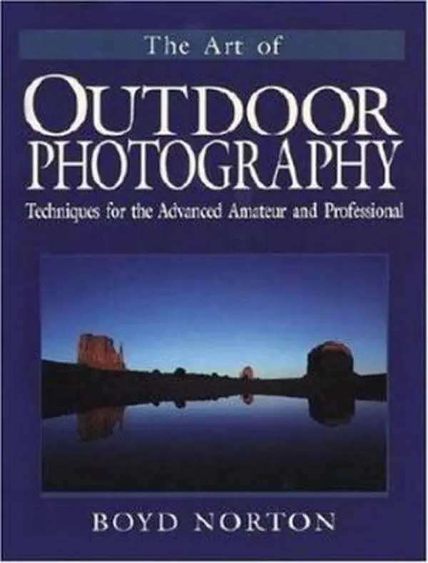 USED-The Art of Outdoor Photography: Techniques for the Advanced Amateur and Professional by Boyd Norton (Paperback)