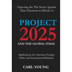 Project 2025 and the Global Stage: Implications for American Foreign Policy and International Relations - Exposing the The Secret Agenda That Threatens to Divide Us (Project 2025 Blueprints) Hardcover – Large Print, July 11, 2024