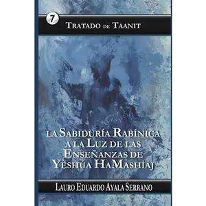 USED-Tratado de Taanit: La Sabiduría Rabínica a la Luz de las Enseñanzas de Yeshúa HaMashíaj by Ayala Serrano, Lauro Eduardo (Paperback)