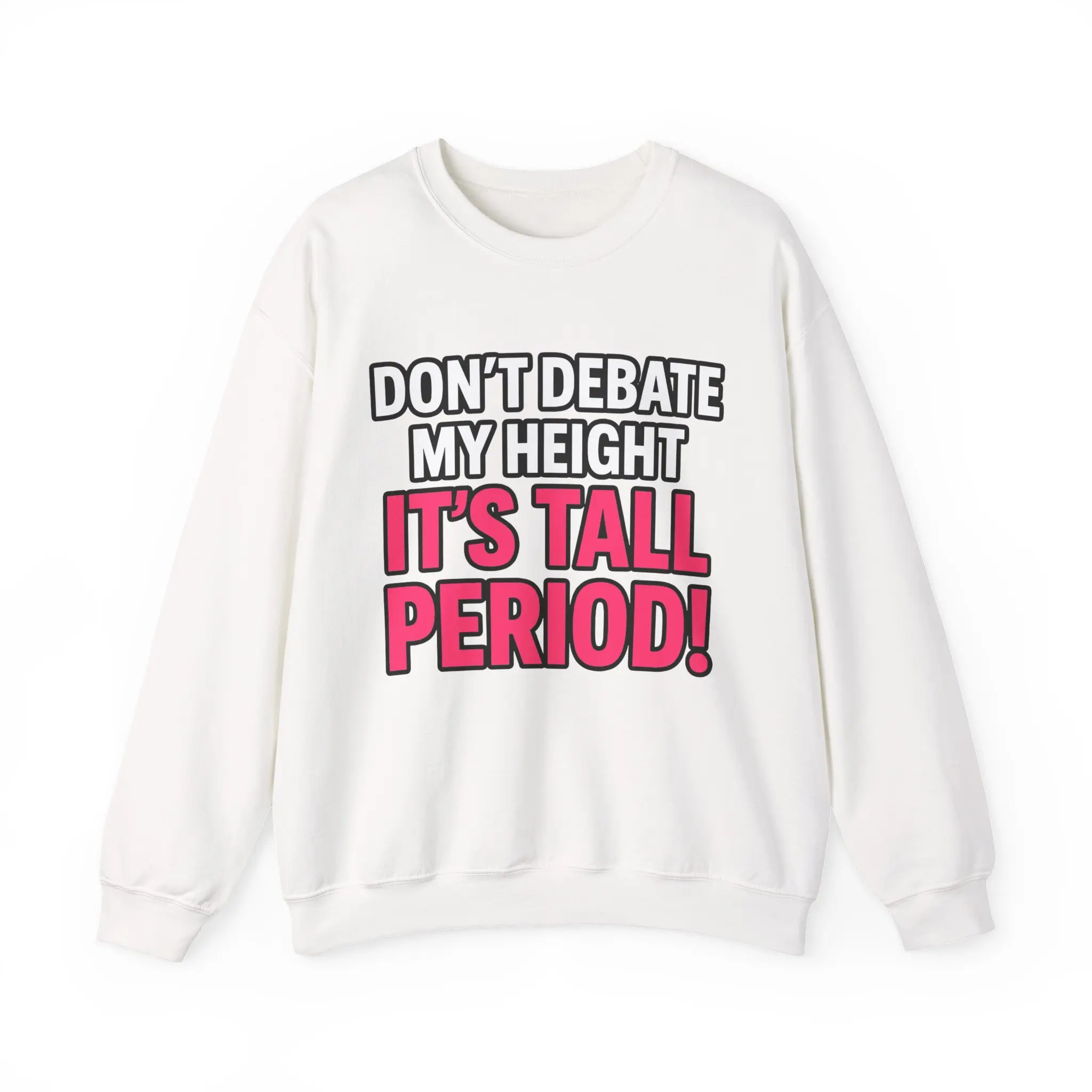 Tall. Period. Sweatshirt – Cozy Unisex Crewneck for Confident Tall Individuals | Funny Gift for Height Lovers | Perfect for Casual Days & Everyday Confidence Cotton Fabric Embroidery Hoodie