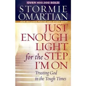 USED-Just Enough Light for the Step I'm On: Trusting God in the Tough Times by Stormie Omartian (Paperback)