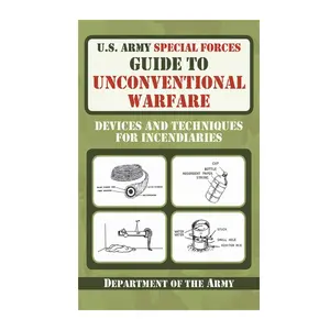 U.S. Army Special Forces Guide to Unconventional Warfare: Devices and Techniques for Incendiaries Paperback – Illustrated, March 1, 2011