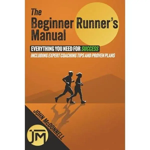 USED-The Beginner Runner’s Manual: Everything You Need for Success - Including Expert Coaching Tips & Proven Plans by John McDonnell (Paperback)