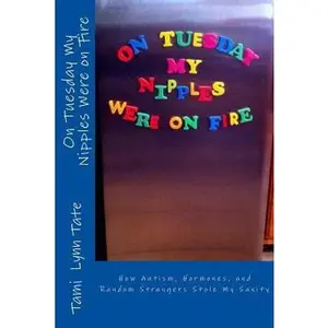 USED-On Tuesday My Nipples Were on Fire: How Autism, Hormones, and Random Strangers Stole My Sanity by Tate, Tami Lynn (Paperback)