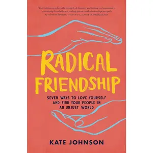 Radical Friendship: 7 Ways to Love Yourself, Find Your People and Navigate Growing Up in a Modern Unjust World - Career & Self-Help Book for Social Sciences Enthusiasts