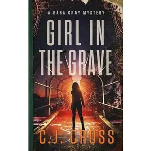 USED-Girl in the Grave: A Dana Gray Mystery (Dana Gray FBI Mystery Thriller) by C.J. Cross (Paperback)