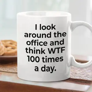 I Look Around The Office And Think WTF 100 Times A Day Office Humor Mug, Funny Mug, Gift For Bestie, Coworker, Office Life