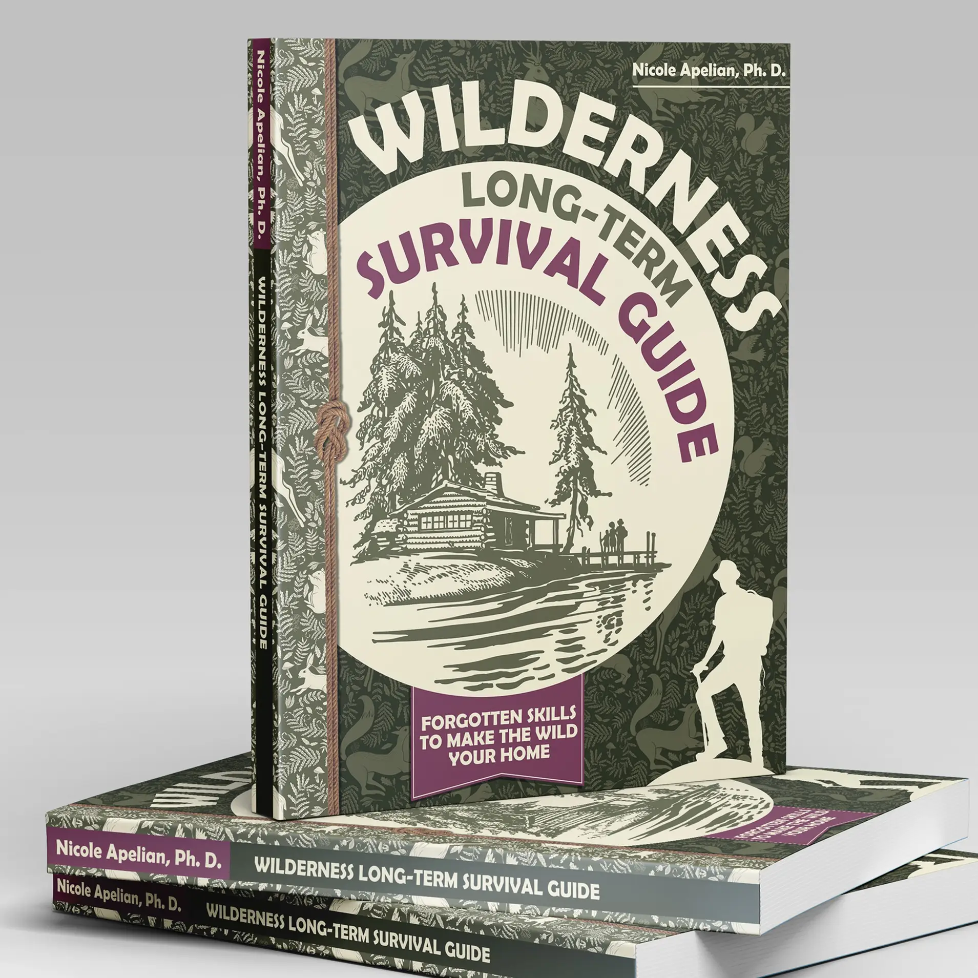 Wilderness Long-Term Survival Guide: Forgotten Skills to Make the Wild Your Home | Hiking, Hunting, Camping & Foraging Info by Dr. Nicole Apelian
