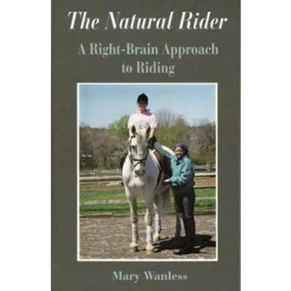 Used Paperback Book - The Natural Rider: A Right-Brain Approach to Horse Riding by Mary Wanless, English Equestrian Guide for Rider-Horse Harmony