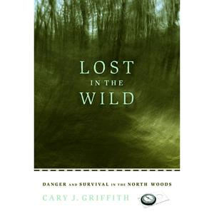 USED-Lost in the Wild: Danger and Survival in the North Woods by Griffith, Cary J. (Paperback)