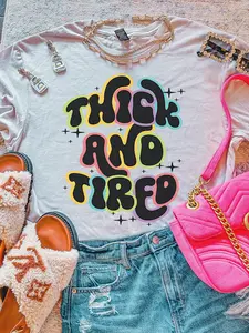 Thick And Tired ~ Unisex Apparel Printed In The USA!