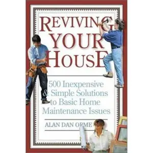 USED-Reviving Your House: 500 Inexpensive and Simple Solutions to Basic Home Maintenance Issues by Alan Dan Orme (Paperback)