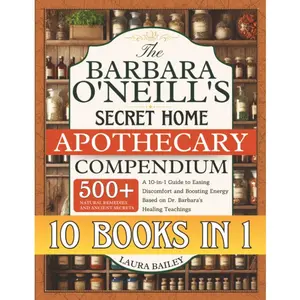 The Barbara O'Neill's    Compendium: 500+  Remedies and Ancient Secrets | A 10-in-1 Guide to Easing Discomfort and Boosting Energy Based  Dr. Barbara's  Teachings - Paperback