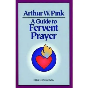USED-A Guide to Fervent Prayer by A. W. Pink (Paperback)