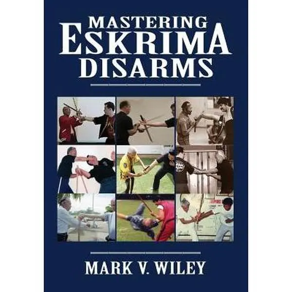 Filipino Eskrima Disarms Tutorial Book - Mark V. Wiley, Paperback (Sports & Fitness Lifestyle Hobbies Books)
